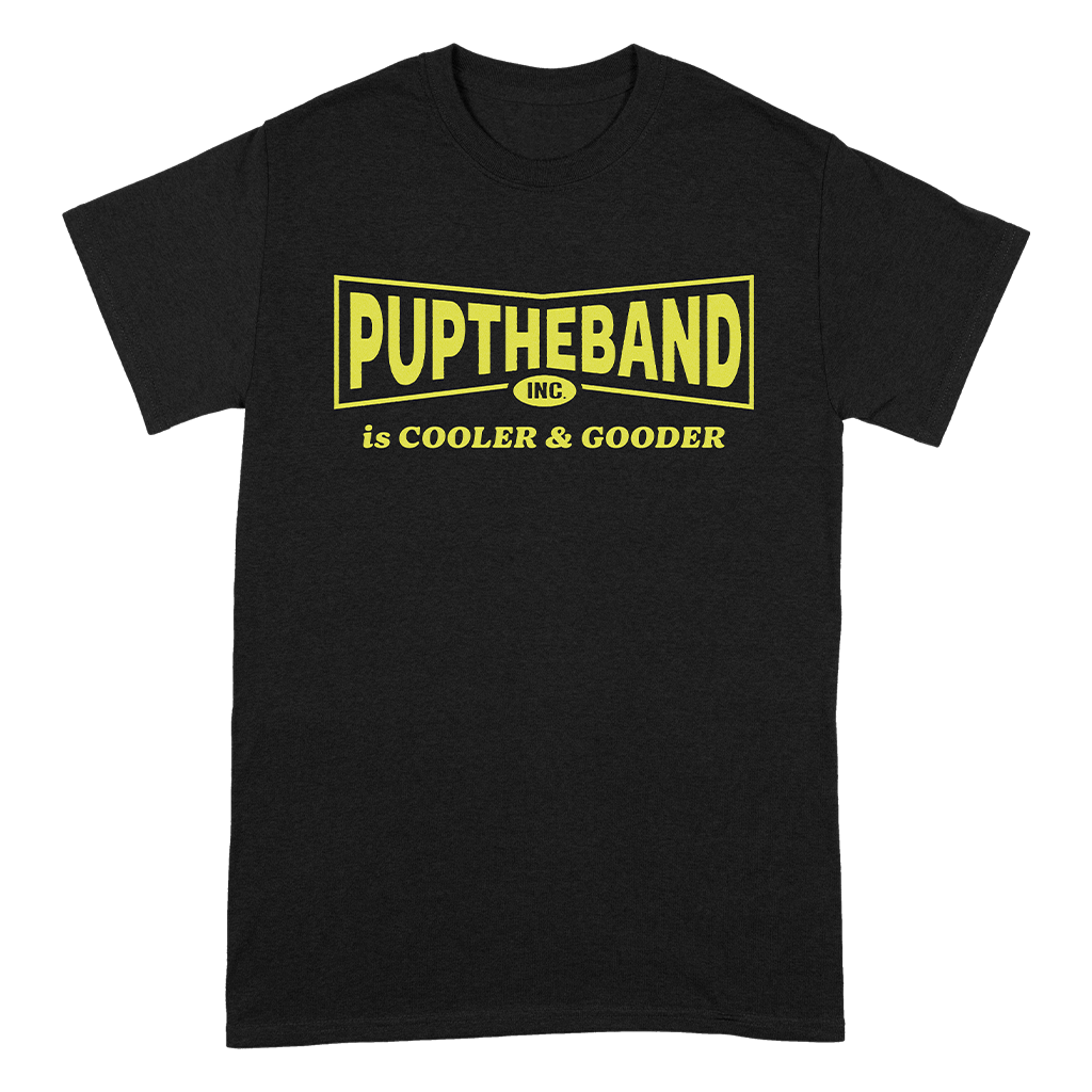 PUPTHEBAND INC. Is Cooler &amp; Gooder T-Shirt